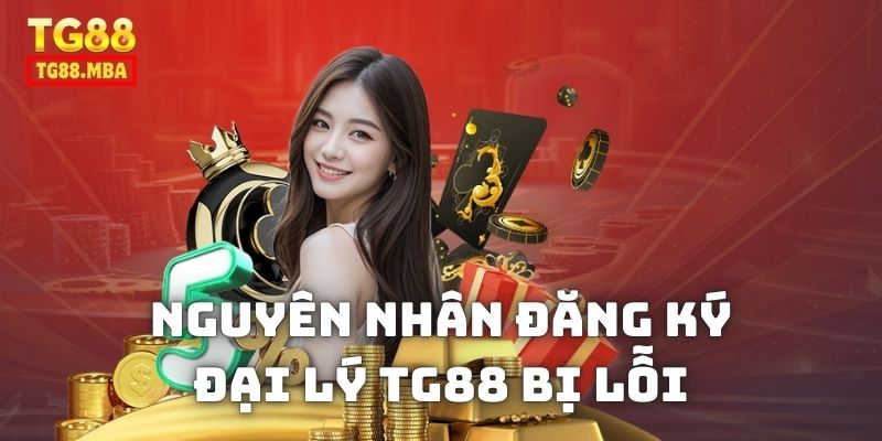 Những nguyên nhân dẫn tới kích hoạt đại lý gặp lỗi