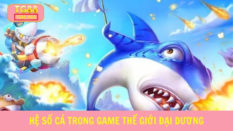 Các loài cá khác nhau sẽ có hệ số tiền thưởng khác nhau khi tiêu diệt