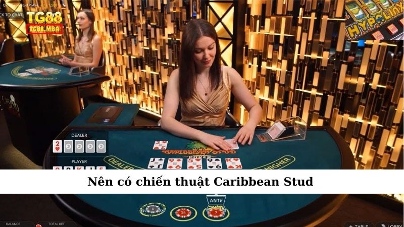Nên có chiến thuật Caribbean Stud