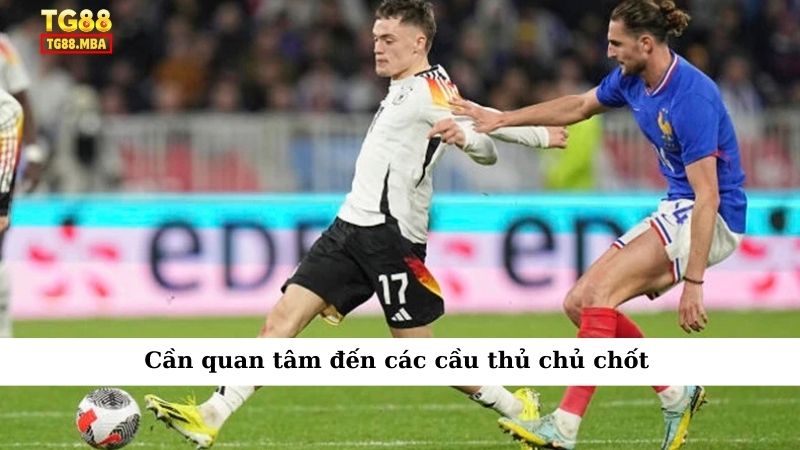 Cần quan tâm đến các cầu thủ chủ chốt
