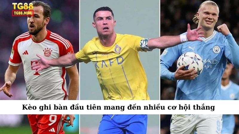 Kèo ghi bàn đầu tiên mang đến nhiều cơ hội thắng